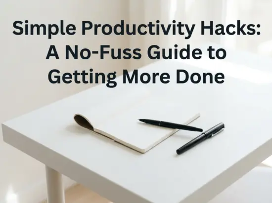 Simple Productivity Hacks: A No-Fuss Guide to Getting More Done 2026
